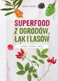 Superfood z ogrodów, łąk i lasów - Karin Greiner