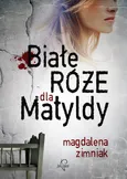 Białe róże dla Matyldy - Outlet - Magdalena Zimniak