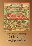 O Inkach uwagi prawdziwe - de la Vega Garcilasso Inca