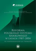 Reforma polskiego systemu bankowego w latach 1987-2004 we wspomnieniach jej twórców - Piotr Aleksandrowicz