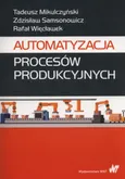 Automatyzacja procesów produkcyjnych - Tadeusz Mikulczyński