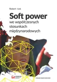 Soft power we współczesnych stosunkach międzynarodowych - Robert Łoś