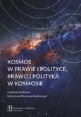 Kosmos w prawie i polityce, prawo i polityka w kosmosie - Katarzyna Myszona-Kostrzewa
