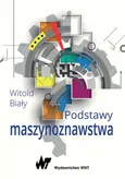 Podstawy maszynoznawstwa - Dr hab. inż.  Witold Biały
