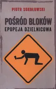 Pośród bloków - Piotr Sokołowski