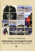 Dzienniki antarktyczne Dwie zimy w krainie lodu, śniegu i wiatru - Wróblewski Ryszard J.