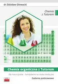 Chemia organiczna z Tutorem dla maturzystów - kandydatów na studia medyczne Zadania podstawowe - Zdzisław Głowacki