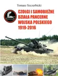 Czołgi i samobieżne działa pancerne Wojska Polskiego 1919-2016 - Tomasz Szczerbicki