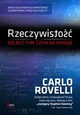 Rzeczywistość nie jest tym, czym się wydaje - Carlo Rovelli