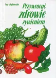 Przywracać zdrowie żywieniem - Outlet - Ewa Dąbrowska