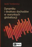 Dynamika i struktura dochodów w warunkach globalizacji - Jacek Tomkiewicz