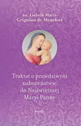 Traktat o prawdziwym nabożeństwie do Najświętszej Maryi Panny - Św. Ludwik Maria Grignion de Montfort