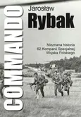 Commando Nieznana historia 62 Kompanii Specjalnej WP - Jarosław Rybak