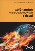Zbiór zadań wielopoziomowych z fizyki 7-8 - Wojciech Kwiatek