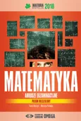 Matematyka Matura 2018 Arkusze egzaminacyjne poziom rozszerzony - Outlet - Irena Ołtuszyk
