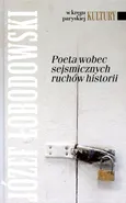 Poeta wobec sejsmicznych ruchów historii - Outlet - Józef Łobodowski