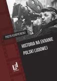 Historia na ekranie Polski Ludowej - Piotr Kurpiewski