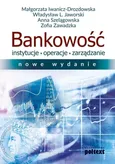 Bankowość. Instytucje, operacje, zarządzanie (nowe wydanie) - Anna Szelągowska