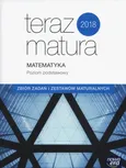 Teraz matura 2018 Matematyka Zbiór zadań i zestawów maturalnych Poziom podstawowy - Wojciech Babiański