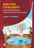 Baletki i baleriny czyli historia baletu wyłożona wreszcie jak należy - Outlet - Barber David W.