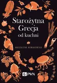 Starożytna Grecja od kuchni - Magdalena Nowakowska