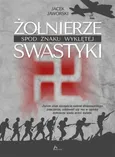 Żołnierze spod znaku wyklętej swastyki - Jacek Jaworski