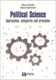 Political Science. Approaches, categories and principles - Marcin Skinder