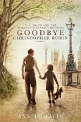 Goodbye Christopher Robin - Ann Thwaite