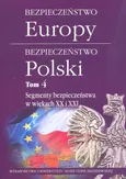 Bezpieczeństwo Europy - bezpieczeństwo Polski t. 4: Segmenty bezpieczeństwa w wiekach XX i XXI - Outlet