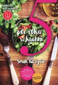 5 pór roku w kuchni Smak na życie - Mariusz Wachowicz