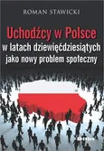 Uchodźcy w Polsce w latach dziewięćdziesiątych jako nowy problem społeczny - Roman Stawicki