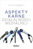 Aspekty karne dzialalności medialnej - Outlet - Piotr Kosmaty