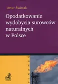 Opodatkowanie wydobycia surowców naturalnych w Polsce - Outlet - Artur Świstak