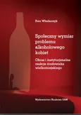 Społeczny wymiar problemu alkoholowego kobiet - Outlet - Ewa Włodarczyk