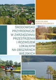Środowisko przyrodnicze w zarządzaniu przestrzenią i rozwojem lokalnym na obszarach wiejskich - Bogusława Baran-Zgłobicka