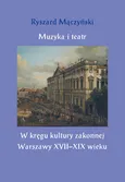 Muzyka i teatr - Ryszard Mączyński