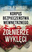 Korpus Bezpieczeństwa Wewnętrznego a Żołnierze Wyklęci - Lech Kowalski