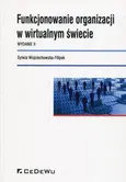 Funkcjonowanie organizacji w wirtualnym świecie - Sylwia Wojciechowska-Filipek