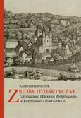 Zbiory dydaktyczne Gimnazjum i Liceum Wołyńskiego w Krzemieńcu (1805-1833) - Katarzyna Buczek
