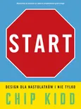 Start. Design dla nastolatków i nie tylko - Chip Kidd
