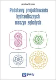 Podstawy projektowania hydraulicznych maszyn zębatych - Jarosław Stryczek