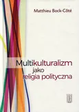 Multikulturalizm jako religia polityczna - Outlet - Matthieu Bock-Cote