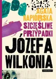Szczęśliwe przypadki Józefa Wilkonia - Outlet - Agata Napiórska