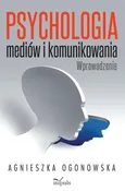 Psychologia mediów i komunikowania - Agnieszka Ogonowska
