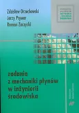 Zadania z mechaniki płynów w inżynierii środowiska - Zdzisław Orzechowski