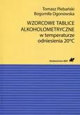 Wzorcowe tablice alkoholometryczne w temperaturze odniesienia 20 stopni Celsjusza - Bogumiła Ogonowska
