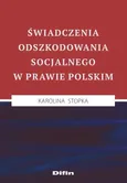 Świadczenia odszkodowania socjalnego w prawie polskim - Karolina Stopka