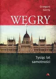 Węgry Tysiąc lat samotności - Grzegorz Górny