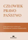 Człowiek Prawo Państwo Księga Jubileuszowa dedykowana Stanisławowi Leszkowi Stadniczeńko