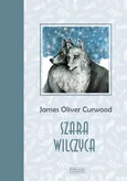 Szara wilczyca - James Oliver Curwood
